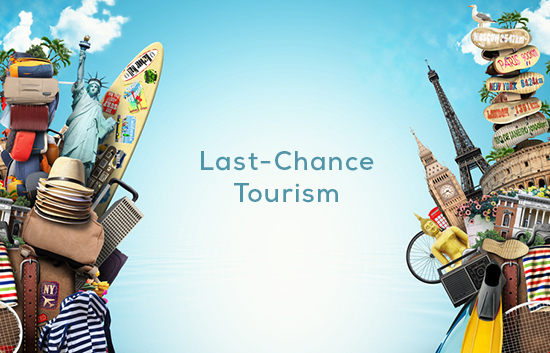 last chance tourism