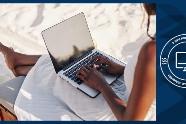 7 Tips For Working Remotely While Traveling